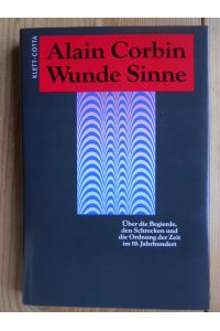 Wunde Sinne : über die Begierde, den Schrecken und die Ordnung der Zeit im 19. Jahrhundert.   - Aus dem Franz. von Carsten Wilke
