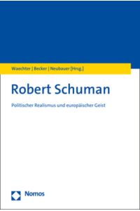 Robert Schuman  - Politischer Realismus und europäischer Geist