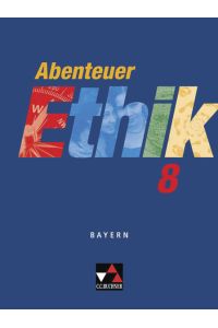 Abenteuer Ethik - Bayern / Abenteuer Ethik Bayern 8  - Unterrichtswerk für Ethik an Gymnasien