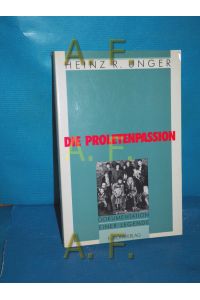 Die Proletenpassion : Dokumentation einer Legende  - Heinz R. Unger