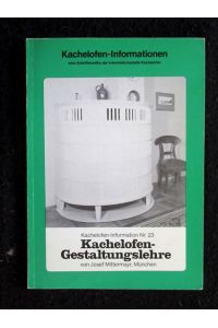 Kachelofen-Gestaltungslehre.   - Kachelofen-Informationen, Nr. 23. Eine Schriftenreihe der Informationsstelle Kachelofen, Stuttgart.