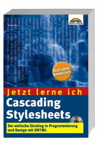 Jetzt lerne ich Cascading Stylesheets . Der einfache Einstieg in Programmierung und Design mit DHTML
