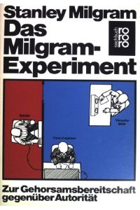 Das Milgram-Experiment : zur Gehorsamsbereitschaft gegenüber Autorität.   - (Nr. 7479)