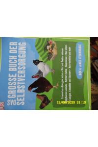 Das große Buch der Selbstversorgung Erneuerbare Energien nutzen - Obst und Gemüse anbauen - Wildpflanzen sammeln - Nutztiere halten - Käse machen - . . . und Räuchern - Naturheilmittel und mehr