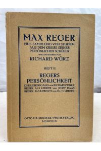 Regers Persönlichkeit.   - Max Reger, Eine Sammlung von Studien aus dem Kreise seiner persönlichen Schüler. ; Heft 2