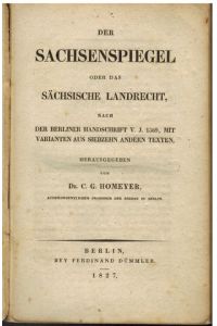 Der Sachsenspiegel oder das Sächsische Landrecht nach der Berliner Handschrift v. J. 1369, mit Varianten aus siebzehn andern Texten, herausgegeben von C. G. Homeyer,