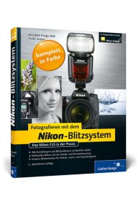 Fotografieren mit dem Nikon-Blitzsystem: Das Nikon CLS in der Praxis (Galileo Design)  - Das Nikon CLS in der Praxis