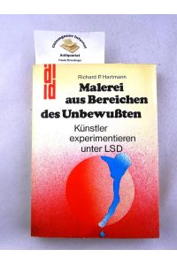 Malerei aus Bereichen des Unbewussten : Künstler experimentieren unter LSD.   - Redaktion: Claus Henning Bachmann / DuMont-Dokumente