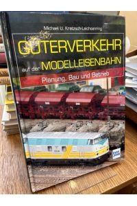 Güterverkehr auf der Modelleisenbahn. Planung, Bau und Betrieb.