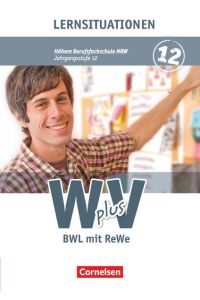 W plus V - Wirtschaft für Fachoberschulen und Höhere Berufsfachschulen - BWL mit Rewe - Fachhochschulreife Nordrhein-Westfalen - Ausgabe 2013 - Band . . . - Arbeitsbuch mit Lernsituationen