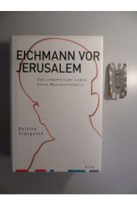 Eichmann vor Jerusalem: Das unbehelligte Leben eines Massenmörders