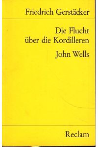 Die Flucht über die Kordilleren / John Wells : Zwei Erzählungen ;
