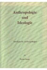 Anthropologie und Ideologie - Ideologische Anthropologie?