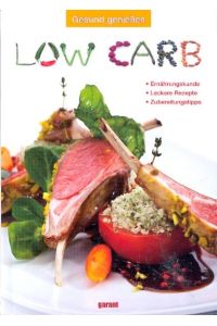 Low Carb : Ernährungskunde, Leckere Rezepte, Zubereitungstipps ;