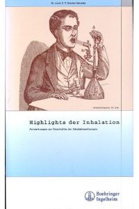 Highlights der Inhalation : Anmerkungen zur Geschichte der Inhalationstherapie ;