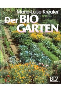 Der Bio-Garten : Der praktische Ratgeber für den naturgemässen Anbau von Gemüse, Obst und Blumen ;