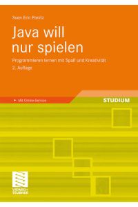 Java will nur spielen: Programmieren lernen mit Spaß und Kreativität (German Edition)