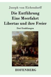 Die Entführung / Eine Meerfahrt / Libertas und ihre Freier: Drei Erzählungen
