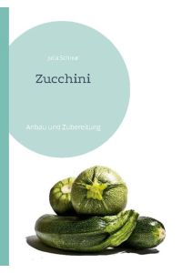 Zucchini  - Anbau und Zubereitung