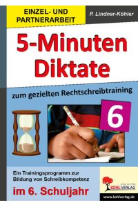 5-Minuten-Diktate / Klasse 6  - Diktattexte und Arbeitsblätter zum gezielten Rechtschreibtraining im 6. Schuljahr