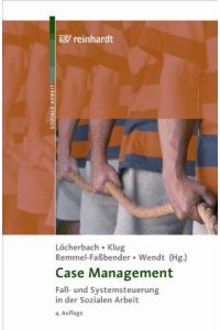 Case Management: Fall- und Systemsteuerung in der Sozialen Arbeit: Fall- und Systemsteuerung in Theorie und Praxis