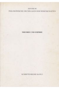 Theorie und Empirie - Eine Ringvorlesung.   - Zentrum Philosophische Grundlagen d. Wissenschaften. Schriftenreihe Bd. 5.