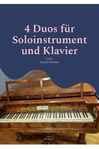 4 Duos für Soloinstrument und Klavier  - Geige & Klavier; Flöte & Klvier; Klarinette & Klavier; Violoncello & Klavier