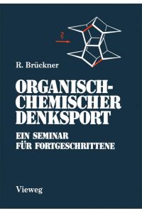 Organisch-Chemischer Denksport  - Ein Seminar für Fortgeschrittene mit Aufgaben zur Naturstoffsynthese, Mechanistik und Physikalischen Organischen Chemie