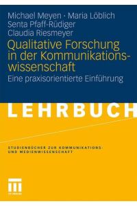 Qualitative Forschung In Der Kommunikationswissenschaft: Eine praxisorientierte Einführung (Studienbücher zur Kommunikations- und Medienwissenschaft) (German Edition)