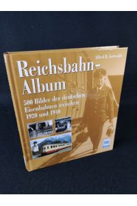 Reichsbahn-Album  - 500 Bilder der deutschen Eisenbahnen zwischen 1920 und 1940