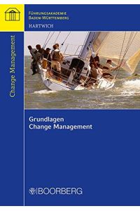 Grundlagen Change Management: Organisationen strategisch ausrichten und zur Exzellenz führen (Schriftenreihe der Führungsakademie Baden-Württemberg)