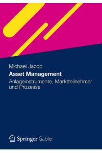 Asset Management  - Anlageinstrumente, Marktteilnehmer und Prozesse