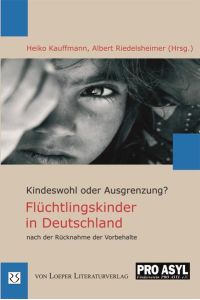 Flüchtlingskinder in Deutschland nach der Rücknahme der Vorbehalte: Kindeswohl oder Ausgrenzung?  - Kindeswohl oder Ausgrenzung?