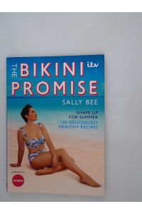 The Bikini Promise: Shape up for summer -100 deliciously healthy recipes: Shape Up for Summer - 100 Deliciously Healthy Recipes
