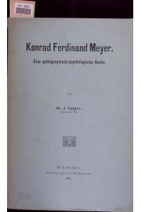 Konrad Ferdinand Meyer.   - Eine pathographisch-psychologische Studie