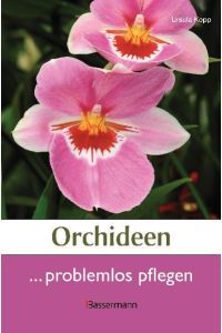Orchideen problemlos pflegen  - Ursula Kopp. [Fotos: Karlheinz Steinberger ; Konrad Wothe. Red.: Verl.-Büro Kopp]