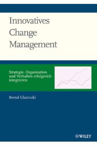 Innovatives Changemanagement  - Strategie, Organisation und Verhalten erfolgreich integrieren