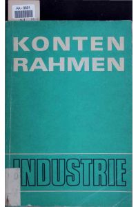 Kontenrahmen Industrie.   - mit Erläuterungen, Buchungsanweisungen und Buchungsbeispielen gültig ab 1. Januar 1979