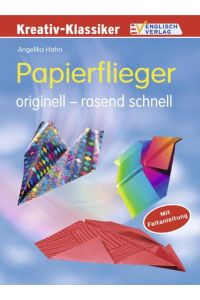 Papierflieger: Originell - rasend schnell. Mit Faltanleitung