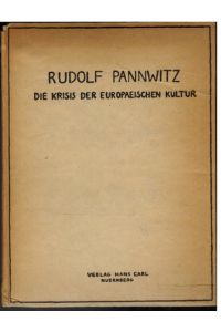 Die Krisis der Europäischen Kultur. (Erstes Buch von Die Freiheit des Menschen in Pannwitz Werke).