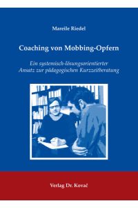 Coaching von Mobbing-Opfern  - Ein systemisch-lösungsorientierter Ansatz zur pädagogischen Kurzzeitberatung