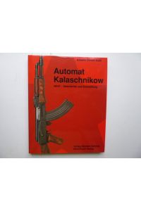 Automat Kalaschnikow. AK 47 - Geschichte und Entwicklung.   - Deutsche Übersetzung von Joachim Görtz