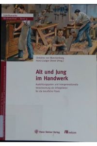 Alt und Jung im Handwerk : Ausbildungspaten und intergenerationelle Verantwortung als Erfolgsfaktor für die berufliche Praxis.   - Blickwechsel ; Bd. 9