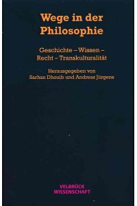 Wege in der Philosophie. Geschichte - Wissen - Recht - Transkulturalität.