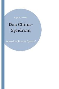 Das China-Syndrom  - Woran krankt unser System?