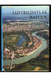 Luftbildatlas Bayern. Eine Landeskunde in 72 farbigen Luftaufnahmen.