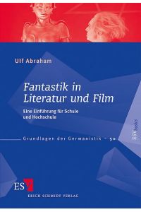Fantastik in Literatur und Film  - Eine Einführung für Schule und Hochschule