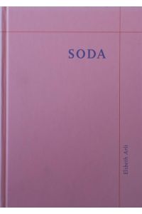 Soda.   - [Elsbeth Arlt u. a. ; Publikation zur Ausstellung Soda, 11.10. - 16.11.97].