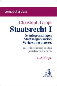 Staatsrecht I: Staatsgrundlagen, Staatsorganisation, Verfassungsprozess (Lernbücher Jura)