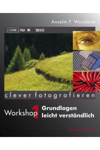 Clever fotografieren  - Workshop 1: Grundlagen leicht verständlich